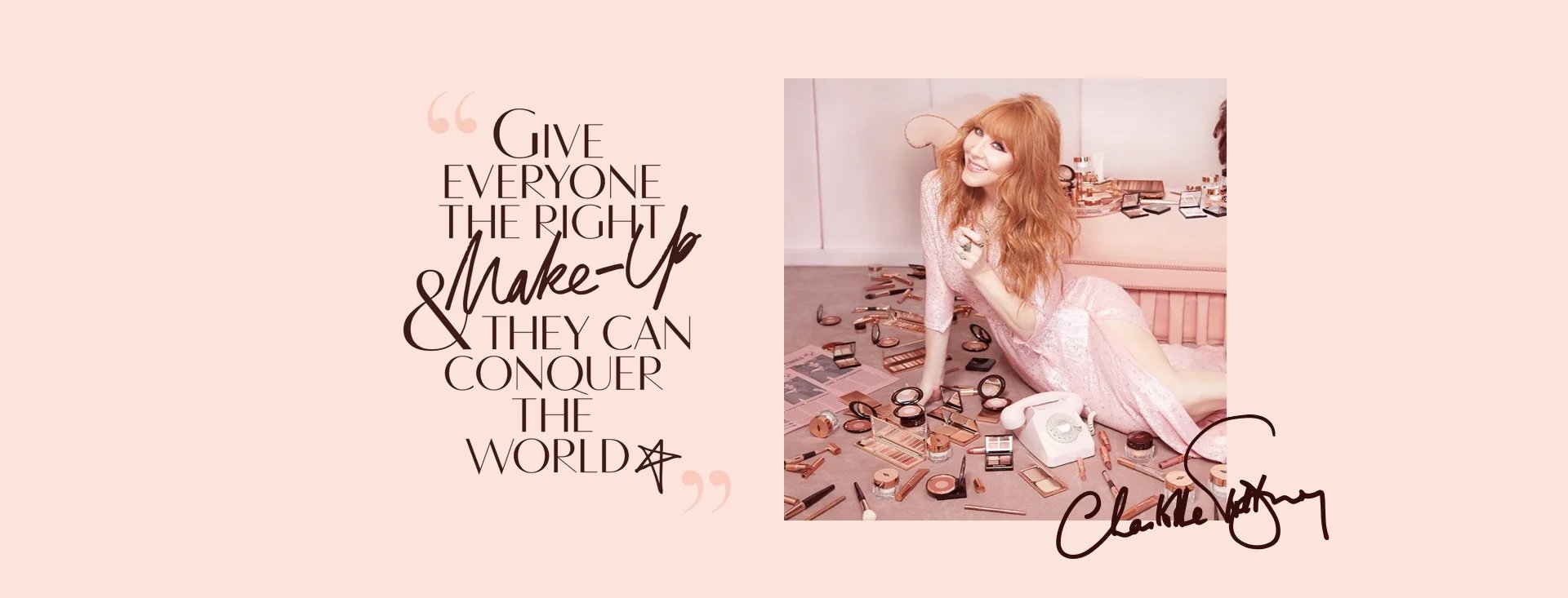 A peach-coloured banner with a quote by Charlotte Tilbury on it that reads, 'give everyone the right makeup and they can conquer the world!'